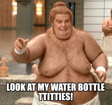 look-at-my-water-bottle-ttitties