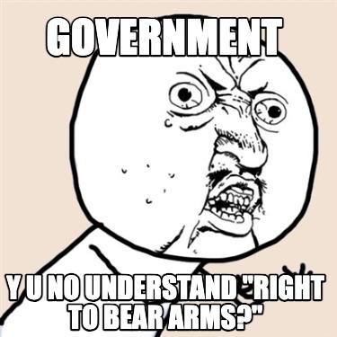 government-y-u-no-understand-right-to-bear-arms