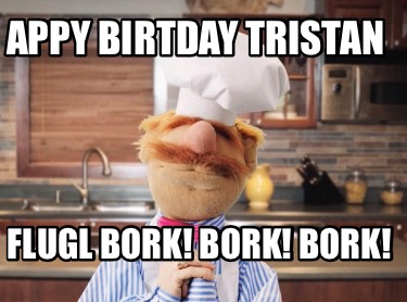 appy-birtday-tristan-flugl-bork-bork-bork