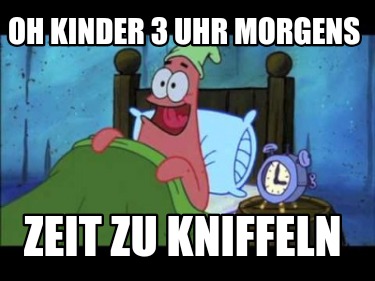 oh-kinder-3-uhr-morgens-zeit-zu-kniffeln