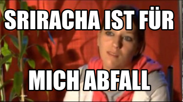 sriracha-ist-fr-mich-abfall