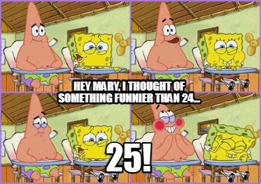 hey-mary-i-thought-of-something-funnier-than-24...-25