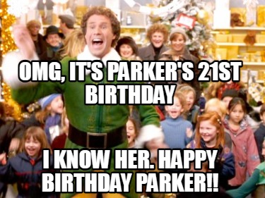 omg-its-parkers-21st-birthday-i-know-her.-happy-birthday-parker