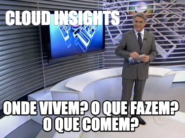 cloud-insights-onde-vivem-o-que-fazem-o-que-comem