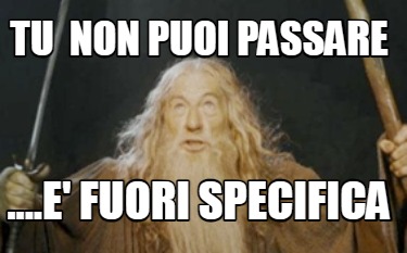 tu-non-puoi-passare-....e-fuori-specifica