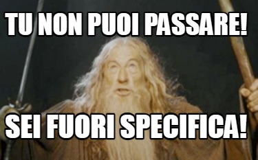 tu-non-puoi-passare-sei-fuori-specifica