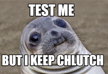 test-me-but-i-keep-chlutch