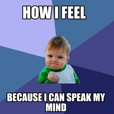 how-i-feel-because-i-can-speak-my-mind