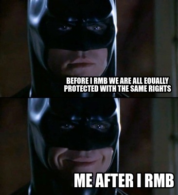 before-i-rmb-we-are-all-equally-protected-with-the-same-rights-me-after-i-rmb