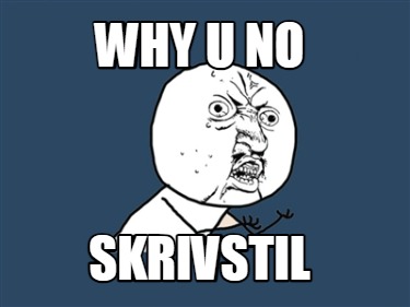 why-u-no-skrivstil