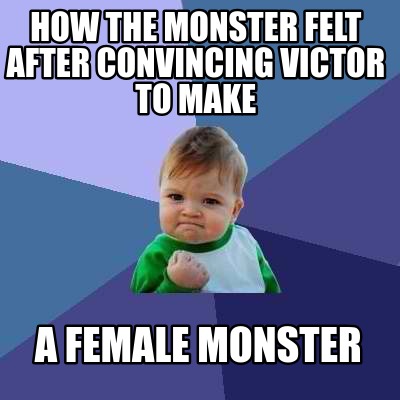 how-the-monster-felt-after-convincing-victor-to-make-a-female-monster