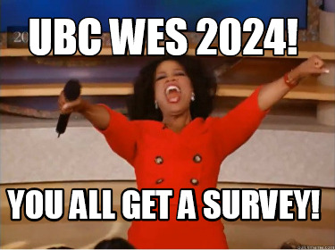 ubc-wes-2024-you-all-get-a-survey