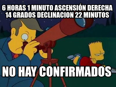 6-horas-1-minuto-ascensin-derecha-14-grados-declinacion-22-minutos-no-hay-confir5