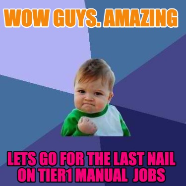 wow-guys.-amazing-lets-go-for-the-last-nail-on-tier1-manual-jobs