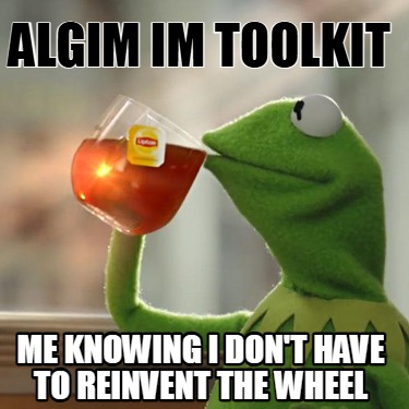 algim-im-toolkit-me-knowing-i-dont-have-to-reinvent-the-wheel