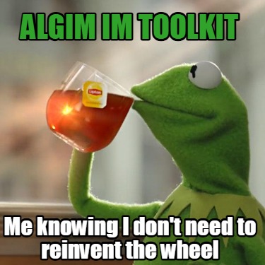 algim-im-toolkit-me-knowing-i-dont-need-to-reinvent-the-wheel