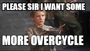 please-sir-i-want-some-more-overcycle