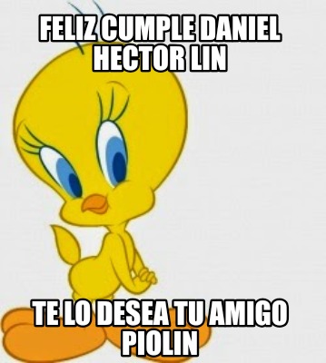 feliz-cumple-daniel-hector-lin-te-lo-desea-tu-amigo-piolin