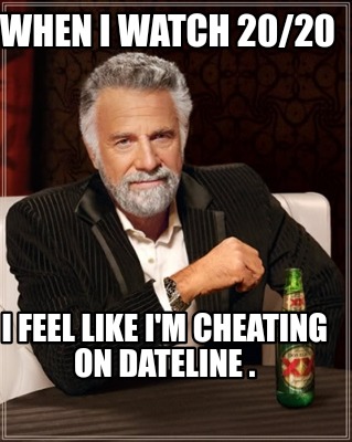 when-i-watch-2020-i-feel-like-im-cheating-on-dateline-