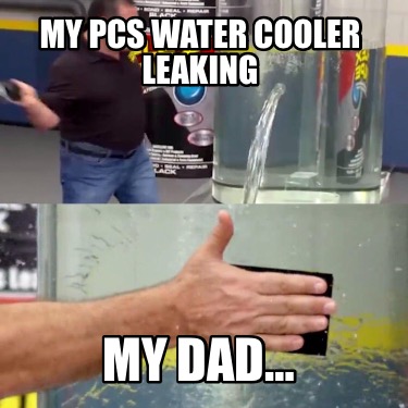 my-pcs-water-cooler-leaking-my-dad