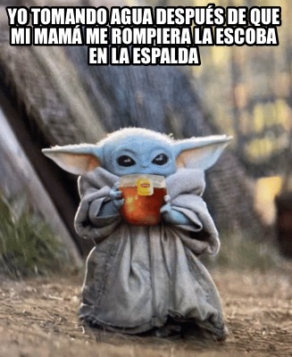 yo-tomando-agua-despus-de-que-mi-mam-me-rompiera-la-escoba-en-la-espalda