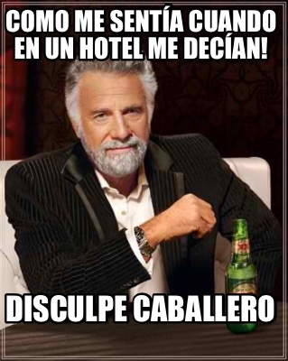 como-me-senta-cuando-en-un-hotel-me-decan-disculpe-caballero