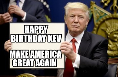 happy-birthday-kev-make-america-great-again