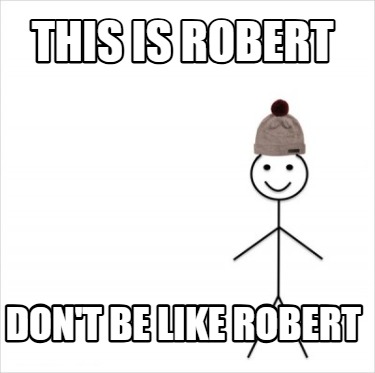 this-is-robert-dont-be-like-robert