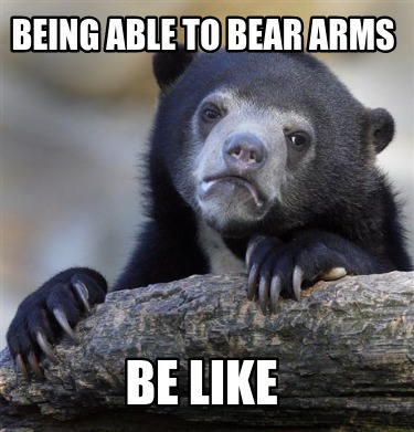 being-able-to-bear-arms-be-like