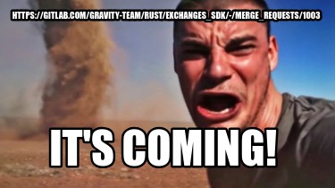 httpsgitlab.comgravity-teamrustexchanges_sdk-merge_requests1003-its-coming