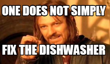 one-does-not-simply-fix-the-dishwasher