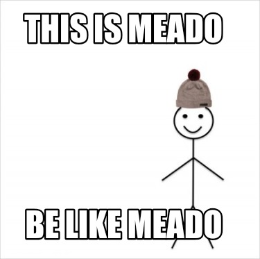 this-is-meado-be-like-meado