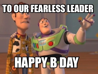 to-our-fearless-leader-happy-b-day