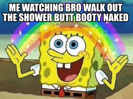 me-watching-bro-walk-out-the-shower-butt-booty-naked