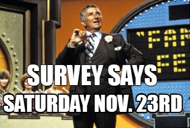 survey-says-saturday-nov.-23rd