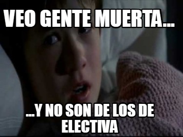 veo-gente-muerta...-...y-no-son-de-los-de-electiva