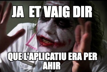 ja-et-vaig-dir-que-laplicatiu-era-per-ahir