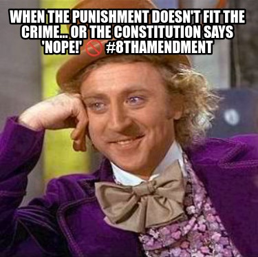 when-the-punishment-doesnt-fit-the-crime-or-the-constitution-says-nope-8thamendm7