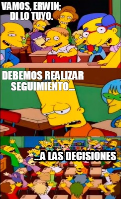 vamos-erwin-di-lo-tuyo.-debemos-realizar-seguimiento...-...a-las-decisiones