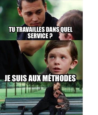 tu-travailles-dans-quel-service-je-suis-aux-mthodes