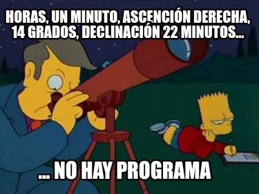 horas-un-minuto-ascencin-derecha-14-grados-declinacin-22-minutos-...-no-hay-prog