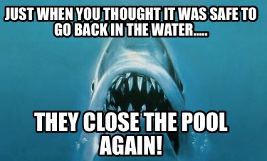 just-when-you-thought-it-was-safe-to-go-back-in-the-water..-they-close-the-pool-