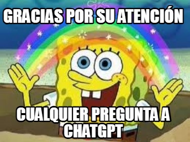 gracias-por-su-atencin-cualquier-pregunta-a-chatgpt