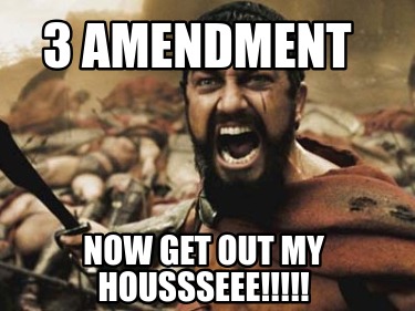 3-amendment-now-get-out-my-houssseee