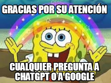 gracias-por-su-atencin-cualquier-pregunta-a-chatgpt-o-a-google