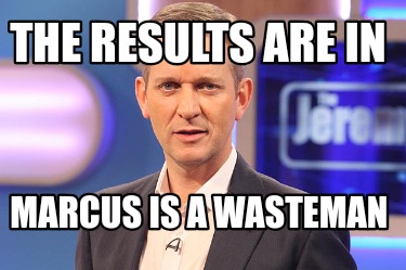 the-results-are-in-marcus-is-a-wasteman