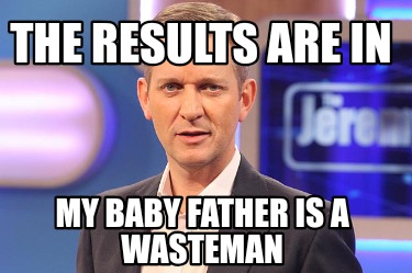 the-results-are-in-my-baby-father-is-a-wasteman