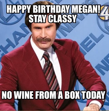 happy-birthday-megan-stay-classy-no-wine-from-a-box-today