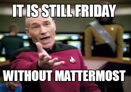 it-is-still-friday-without-mattermost