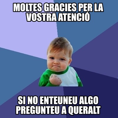 moltes-gracies-per-la-vostra-atenci-si-no-enteuneu-algo-pregunteu-a-queralt